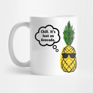 Funny Pineapple Chill it is Just an Avocado Mug